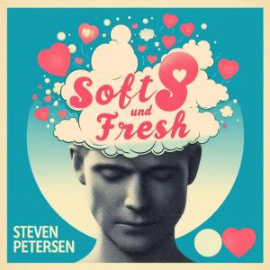 Steven Petersen Soft und Fresh